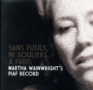 【輸入盤】Sans Fusils Ni Souliers a Paris: Martha Wainwright's Piaf Record