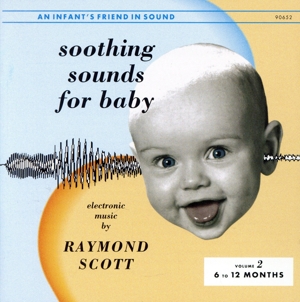 【輸入盤】Soothing Sounds For Baby: Electronic Music By Raymond Scott, Vol. 2, 6 To 12 Months