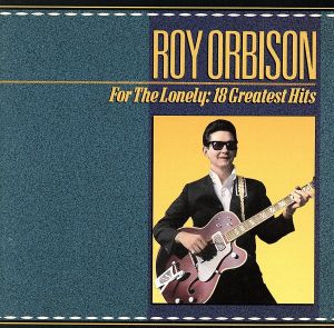 【輸入盤】For The Lonely: 18 Greatest Hits (A Roy Orbison Anthology 1956-1965)