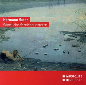 【輸入盤】Hermann Suter: Samtliche Streichquartette