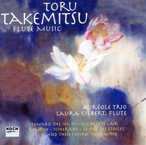 【輸入盤】Takemitsu: Flute Music Towards the Sea III, Eucalypts, etc / Aureole Trio