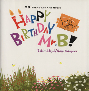 HAPPY BIRTHDAY Mr.B！99 POEMS ART AND MUSIC