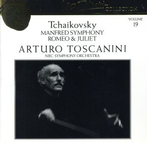 【輸入盤】Tchaikovsky: Manfred Symphony/Romeo and Juliet (Arturo Toscanini Collection, Vol. 19)