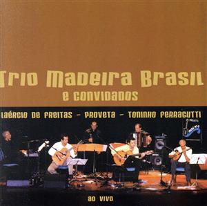 【輸入盤】Trio Madeira Brasil & Convidados: Ao Viv