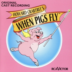 【輸入盤】Howard Crabtree's When Pigs Fly (1996 Original Cast)