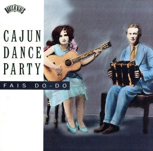 【輸入盤】Cajun Dance Party: Fais Do-Do