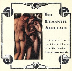 【輸入盤】THE ROMANTIC APPROACH A Special Collection of 20th-Century American Music