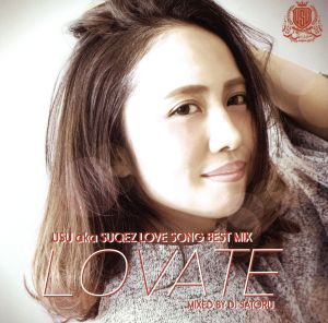 USU aka SQUEZ LOVE SONG BEST MIX「LOVATE mixed by DJ SATORU」