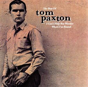 【輸入盤】I Can't Help But Wonder Where I'm Bound: The Best Of Tom Paxton