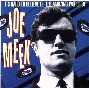 【輸入盤】It's Hard To Believe It: The Amazing World Of Joe Meek