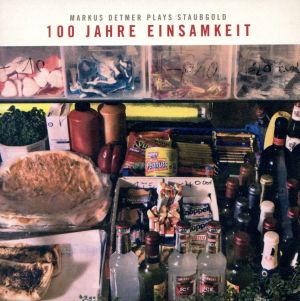 【輸入盤】100 Jahre Einsamkeit: Markus Detmer Plays Staubgol