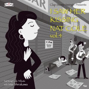 I Saw Her Kissing Nat Cole vol.4～with Mie Shirakawa～