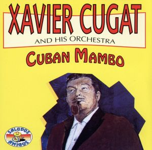ザビア・クガート ベスト(XAVIER CUGAT and Hits Orchestra CUBAN MAMBO)