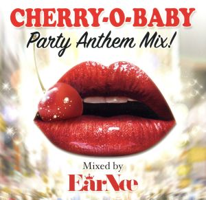 Cherry-O-Baby Party Anthem Mix！ Mixed by DJ EARNEE