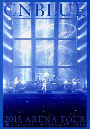 2015 ARENA TOUR ～Be a Supernova～@OSAKA-JO HALL