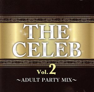 THE CELEB Vol.2 ～ADULT PARTY MIX～