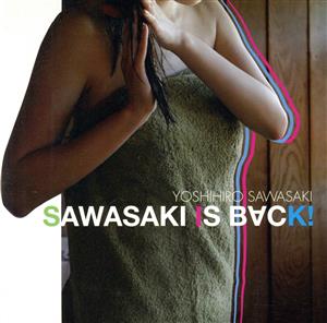 SAWASAKI IS BACK！