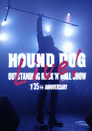 HOUND DOG 35th ANNIVERSARY「OUTSTANDING ROCK'N'ROLL SHOW」