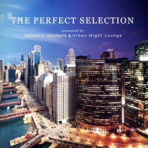 THE PERFECT SELECTION Presented by ACOUSTIC HOLIDAYS & Urban Night Lounge