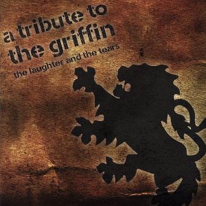 A TRIBUTE TO THE GRIFFIN「THE LAUGHTER AND THE TEARS」