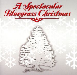 【輸入盤】A Spectacular Bluegrass Christmas