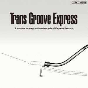 Trans Groove Express -A musical journey to the other side of Express Records- compiled by MURO