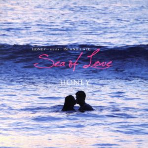 HONEY meets ISLAND CAFE-SEA OF LOVE-