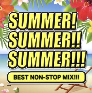 SUMMER！ SUMMER!! SUMMER!!! BEST NONSTOP MIX!!!