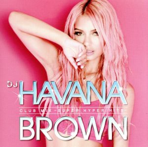 DJ ハヴァナ・ブラウン CLUB MIX -SUPER HYPER HITS-