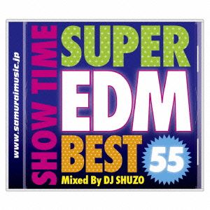 SHOW TIME SUPER EDM BEST 55 Mixed By DJ SHUZO