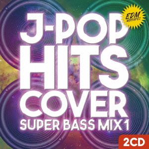 EDM J-POP HITS COVER SUPER BASS MIX 1(初回限定スペシャル盤)