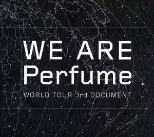 WE ARE Perfume -WORLD TOUR 3rd DOCUMENT(初回限定版)