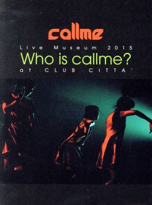 callme Live Museum 2015 Who is callme？ at CLUB CITTA(Blu-ray Disc)