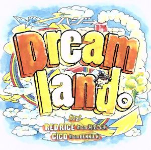 Dreamland。feat. RED RICE (from 湘南乃風), CICO (from BENNIE K)(初回限定盤)(DVD付)