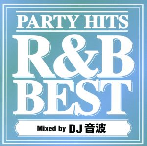 PARTY HITS R&B BEST Mixed by DJ 音波