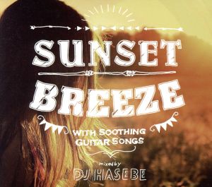 Sunset Breeze mixed by DJ HASEBE
