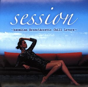 session～hawaiian House&Acostic Chill Lovers～