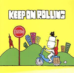 KEEP ON ROLLING