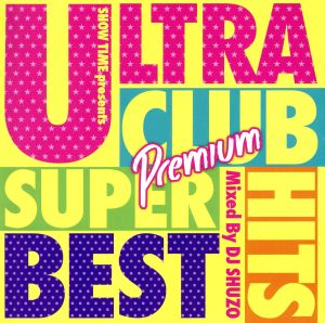 ULTRA CLUB HITS SUPER BEST Premium Mixed By DJ SHUZO