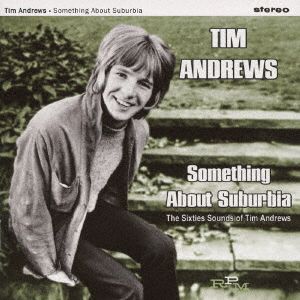 SOMETHING ABOUT SUBURBIA,THE SIXTIES SOUND OF TIM ANDREWS