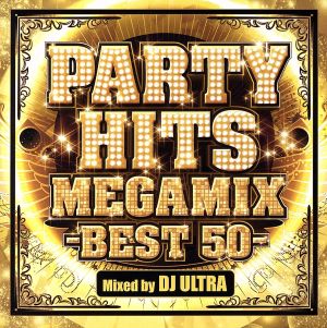 PARTY HITS MEGAMIX -BEST 50- Mixed by DJ ULTRA