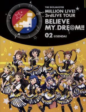 THE IDOLM@STER MILLION LIVE！ 3rdLIVE TOUR BELIEVE MY DRE@M!! LIVE Blu-ray 02@SENDAI(Blu-ray Disc)