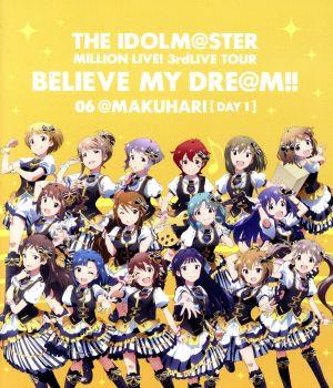 THE IDOLM@STER MILLION LIVE！ 3rdLIVE TOUR BELIEVE MY DRE@M!! LIVE Blu-ray 06@MAKUHARI DAY1(Blu-ray Disc)