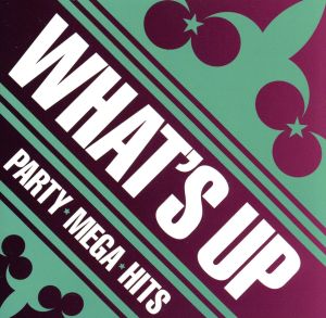 WHAT'S UP！-PARTY MEGA HITS