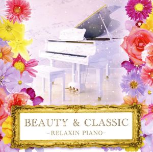 BEAUTY & CLASSIC -RELAXIN' PIANO-