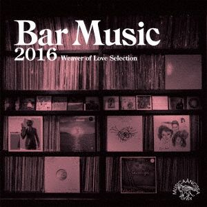 Bar Music 2016～Weaver of Love Selection～