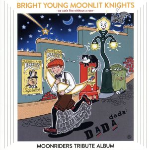 BRIGHT YOUNG MOONLIT KNIGHTS-We Can't Live Without a Rose- MOONRIDERS TRIBUTE ALBUM