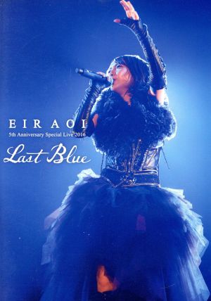 Eir Aoi 5th Anniversary Special Live 2016 ～LAST BLUE～ at 日本武道館(通常版)(Blu-ray Disc)