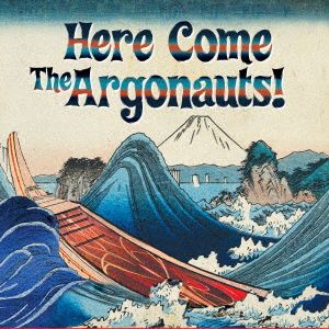 Here Come The Argonauts！