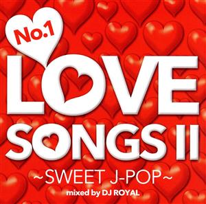 No.1 LOVE SONGS Ⅱ～SWEET J-POP～Mixed by DJ ROYAL